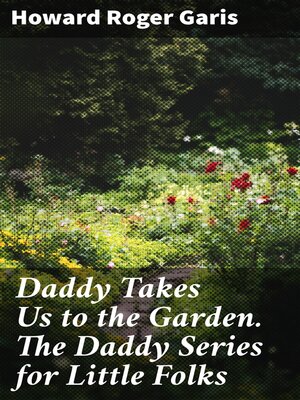cover image of Daddy Takes Us to the Garden. the Daddy Series for Little Folks